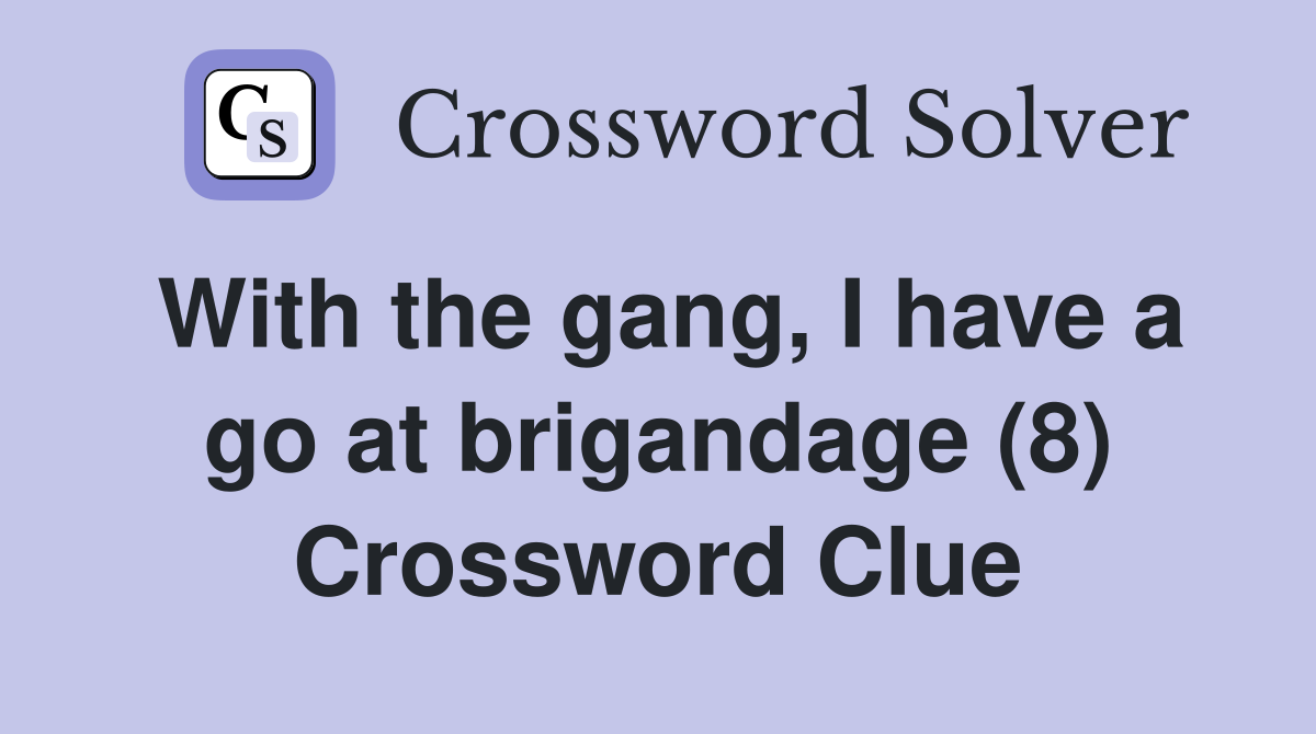 With the gang, I have a go at brigandage (8) Crossword Clue