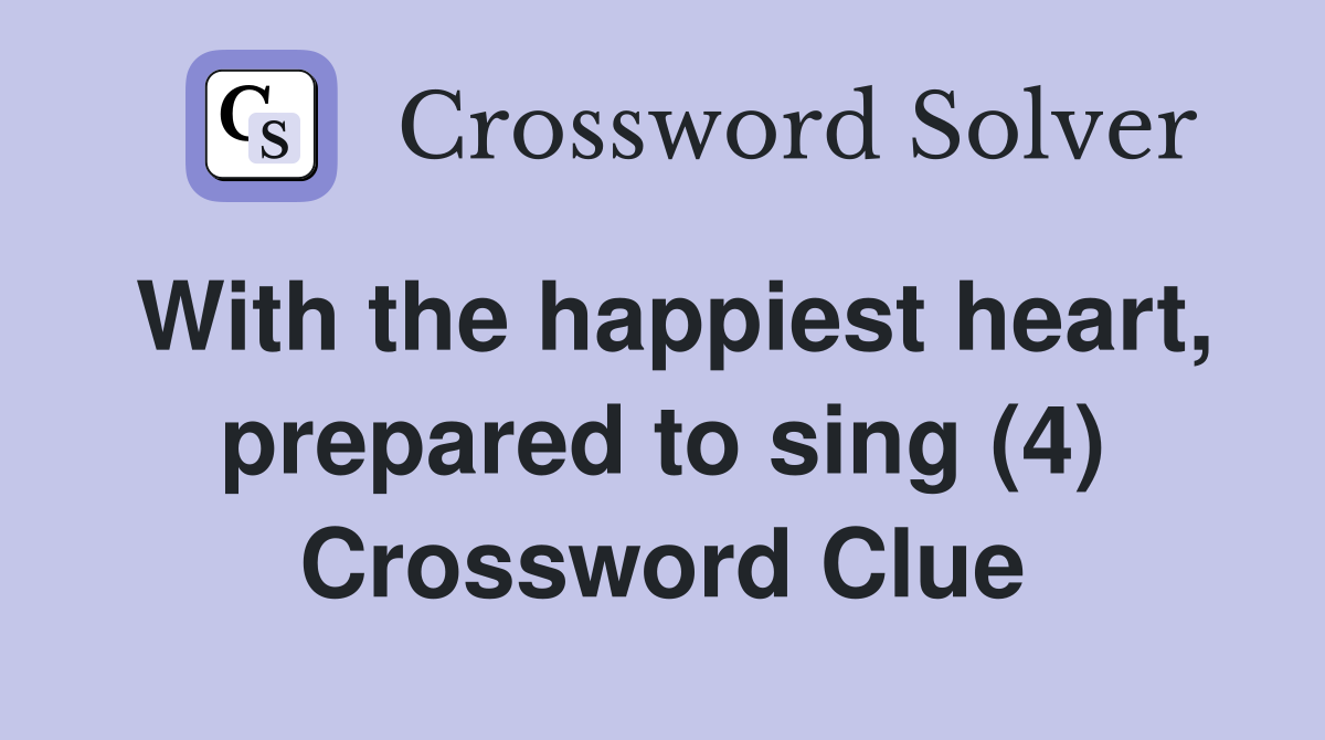 With the happiest heart, prepared to sing (4) Crossword Clue