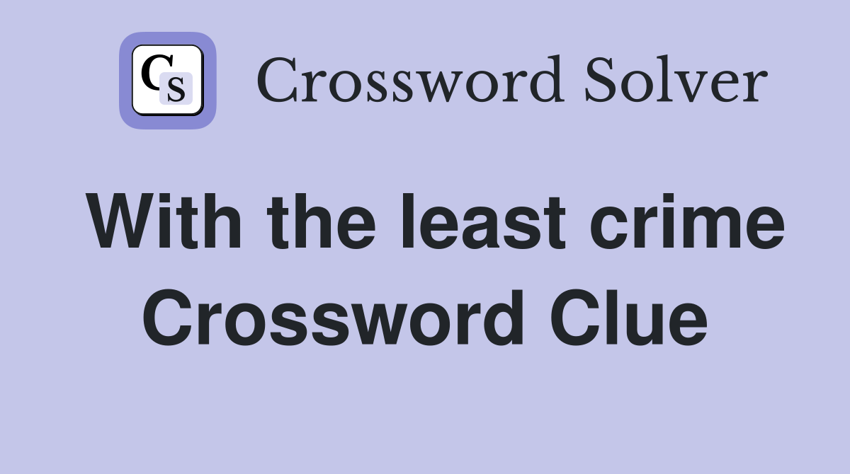 With the least crime Crossword Clue
