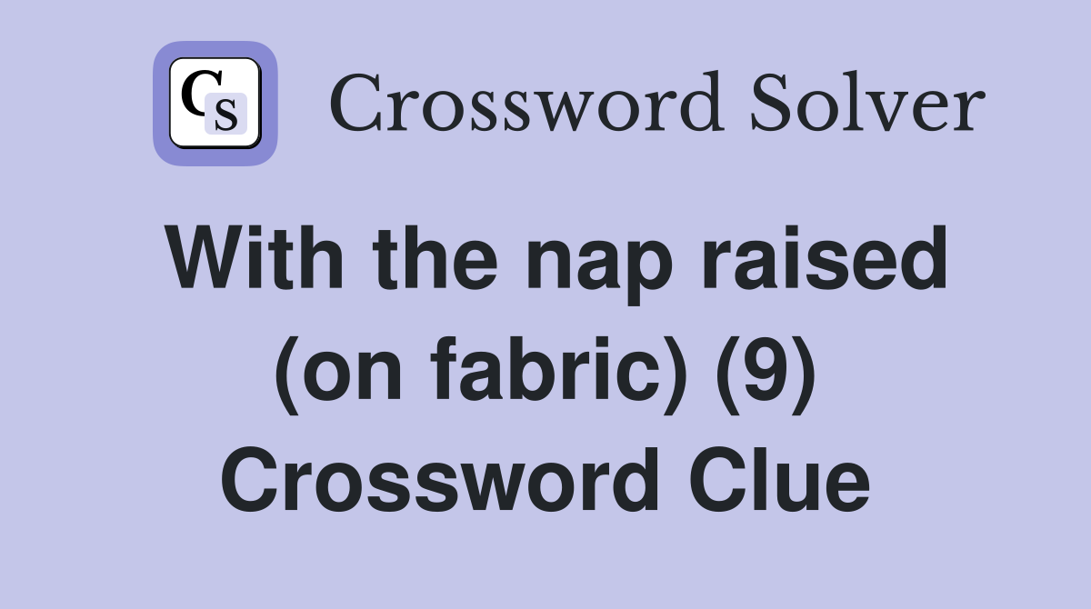With the nap raised (on fabric) (9) Crossword Clue