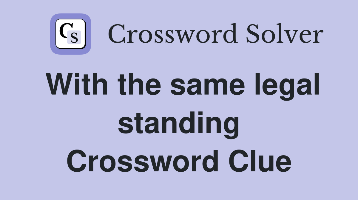With the same legal standing Crossword Clue