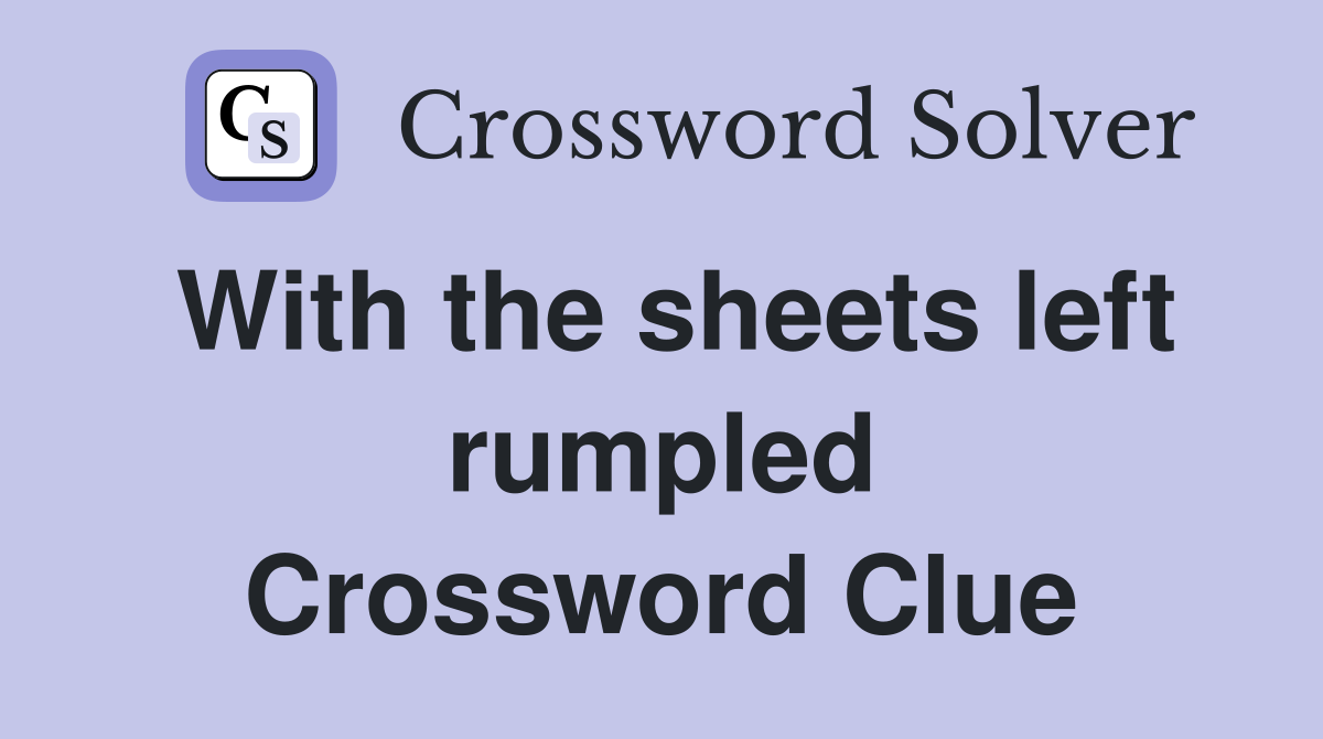 With the sheets left rumpled Crossword Clue