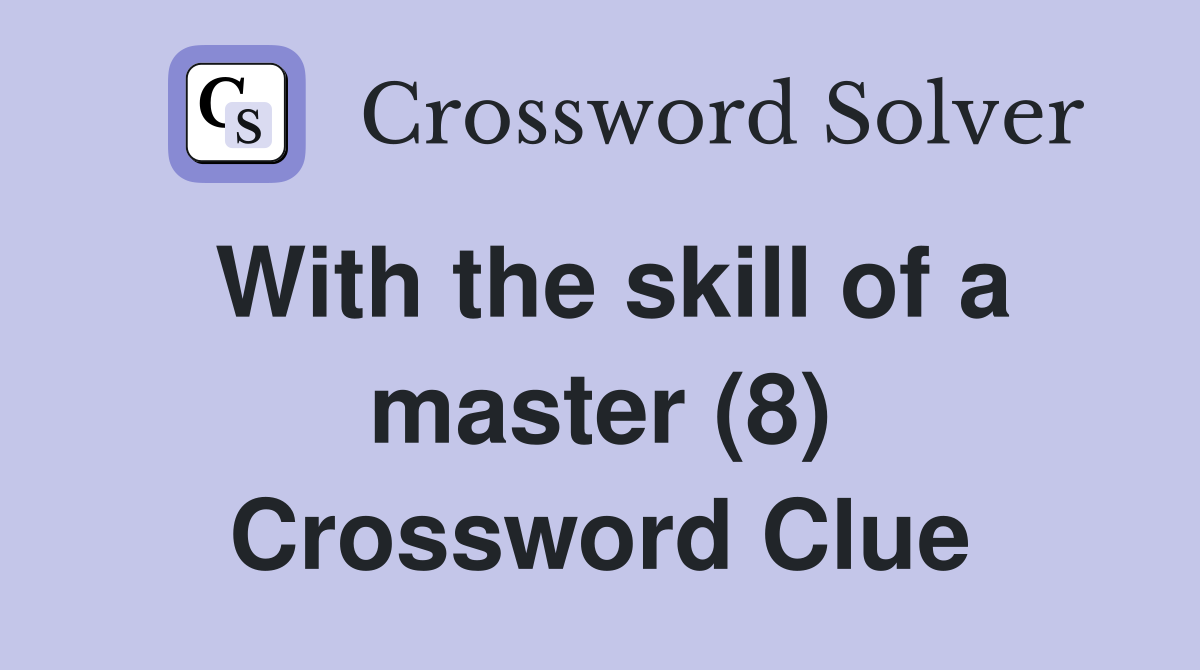 With the skill of a master (8) Crossword Clue