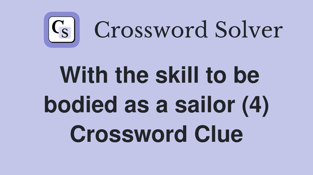 With the skill to be bodied as a sailor (4) Crossword Clue