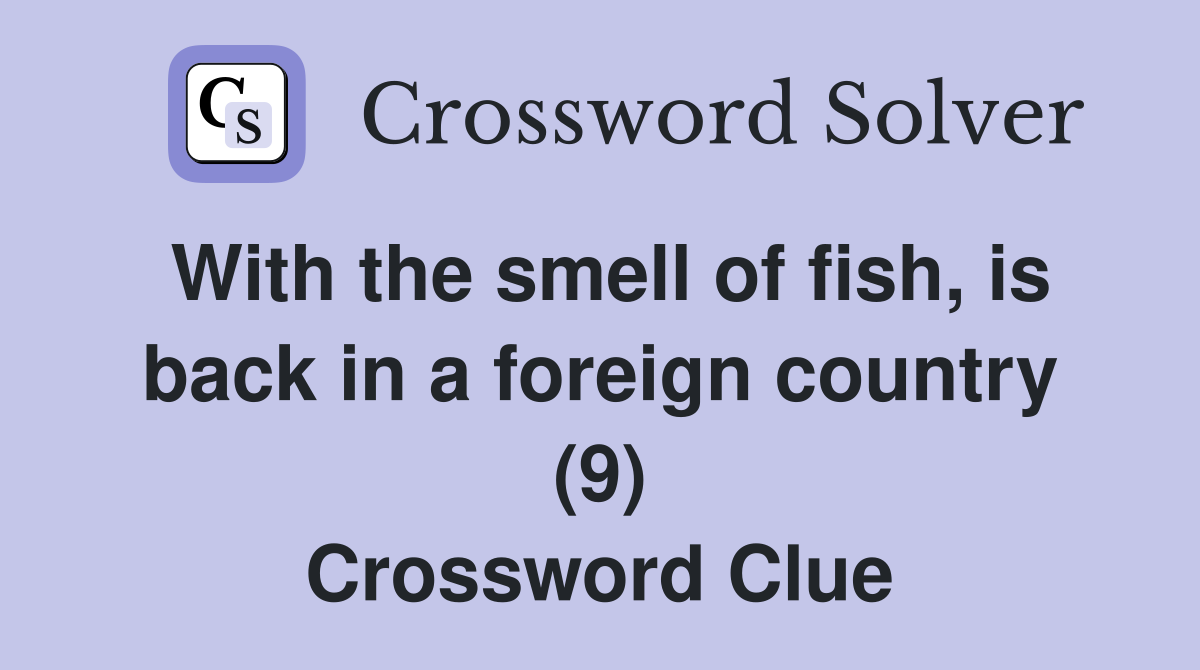 With the smell of fish, is back in a foreign country (9) Crossword Clue