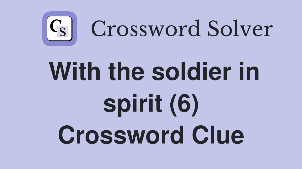 With the soldier in spirit (6) Crossword Clue