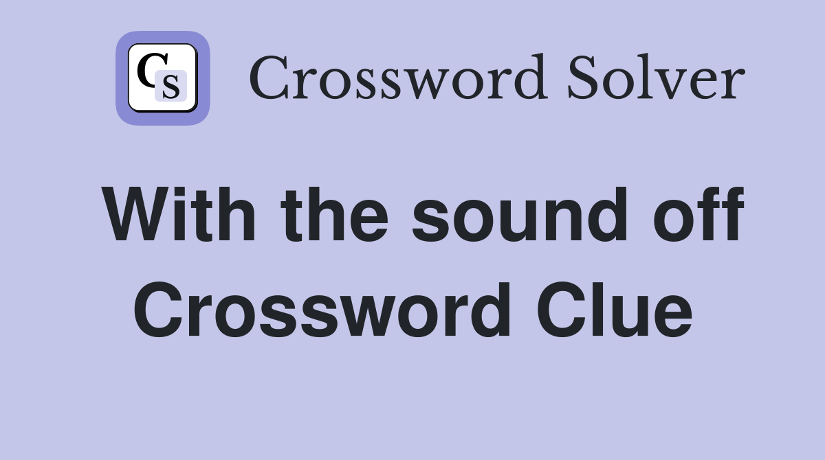 With the sound off Crossword Clue