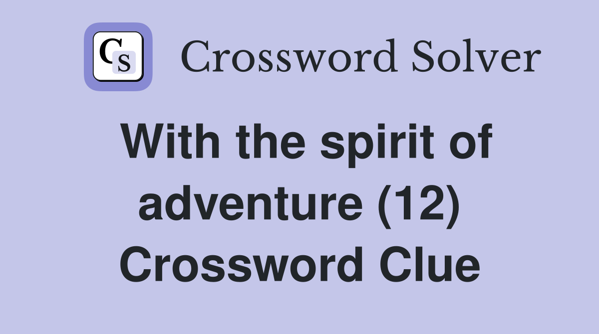 With the spirit of adventure (12) Crossword Clue