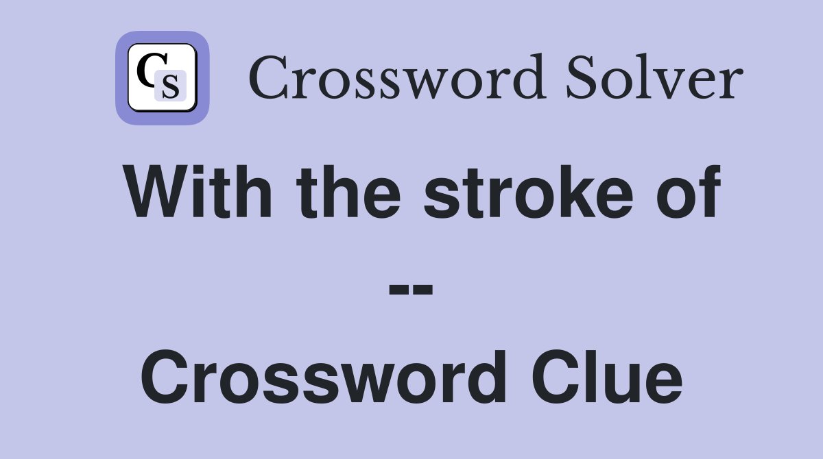 With the stroke of -- Crossword Clue