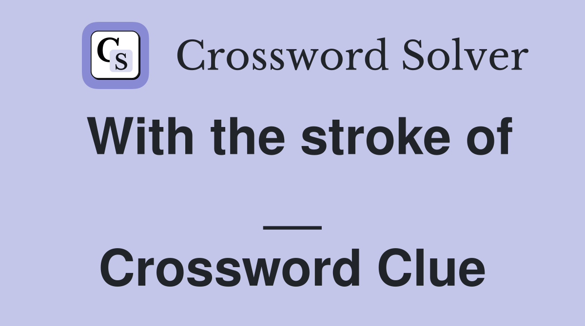 With the stroke of __ Crossword Clue