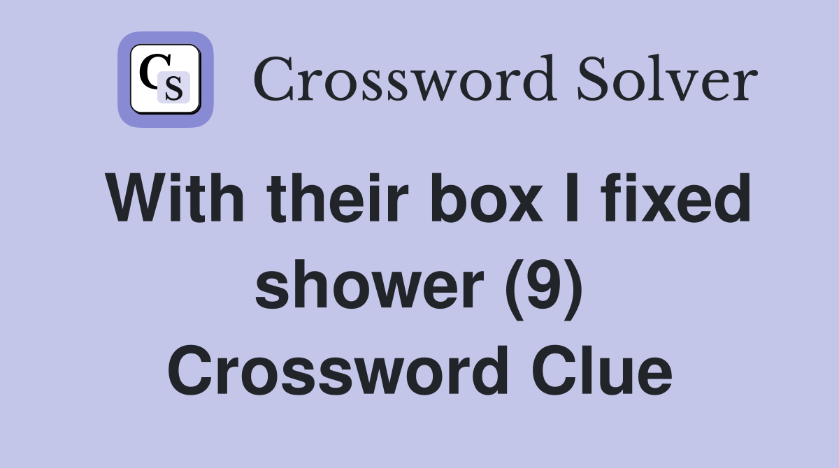 With their box I fixed shower (9) Crossword Clue