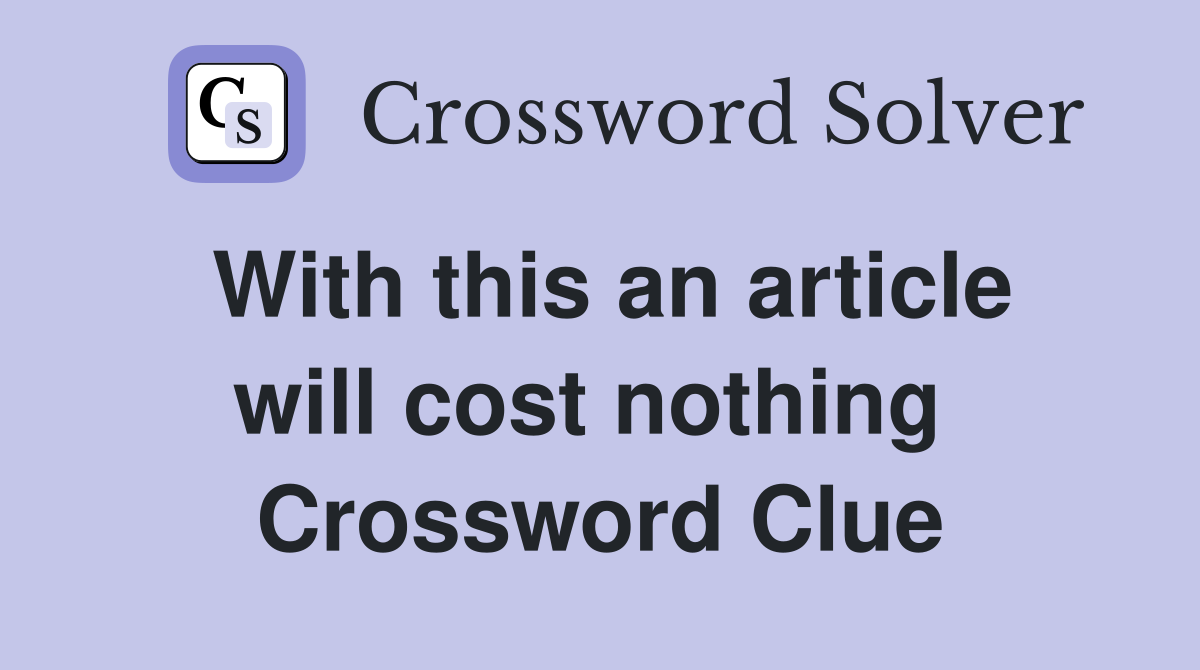 With this an article will cost nothing  Crossword Clue
