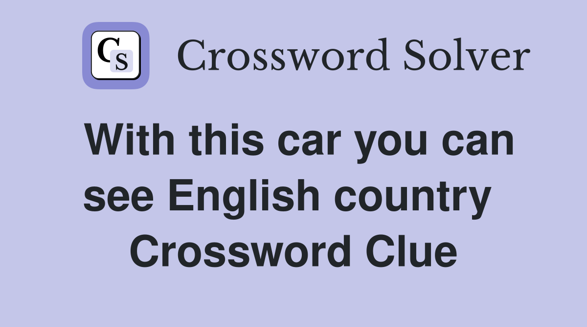 With this car you can see English country  Crossword Clue