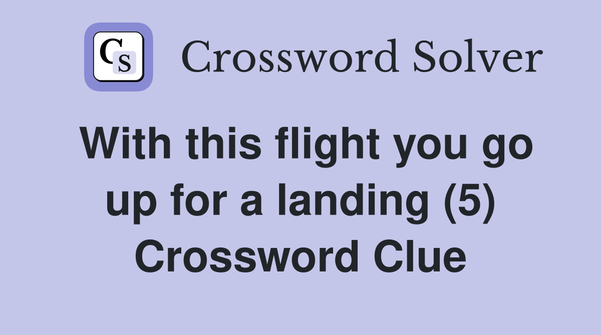With this flight you go up for a landing (5) Crossword Clue