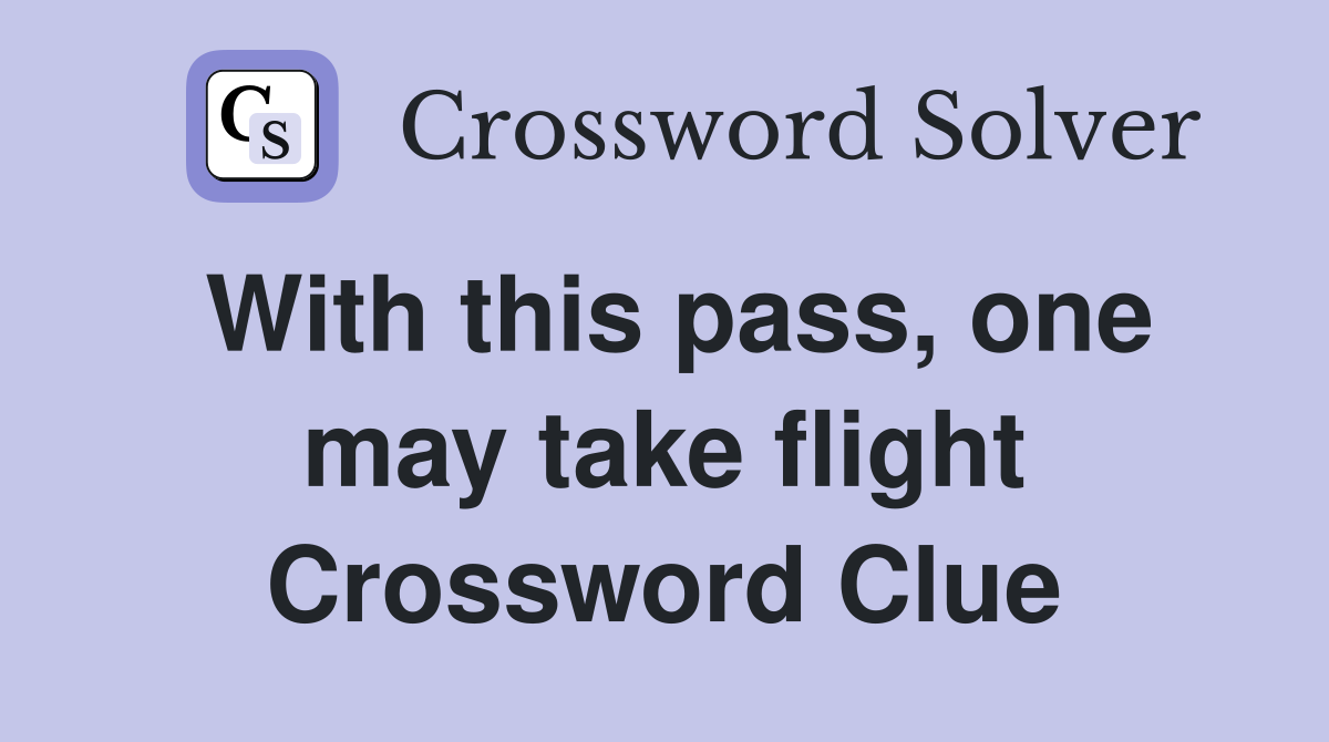With this pass, one may take flight Crossword Clue