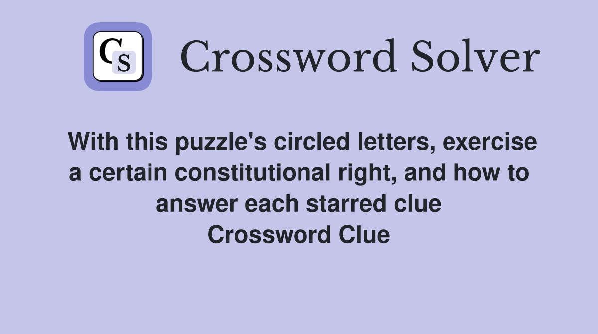 With this puzzle's circled letters, exercise a certain constitutional right, and how to answer each starred clue Crossword Clue