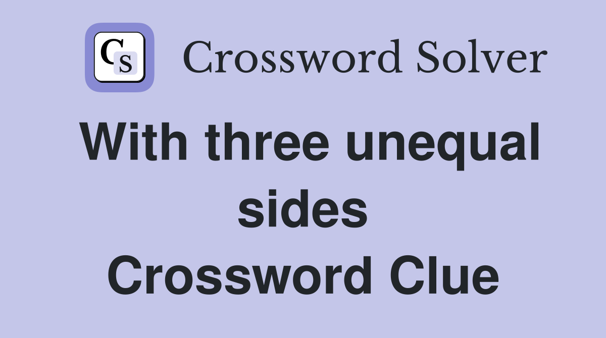 With three unequal sides Crossword Clue