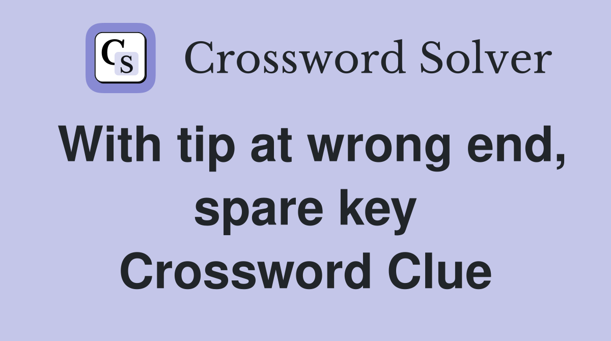 With tip at wrong end, spare key Crossword Clue