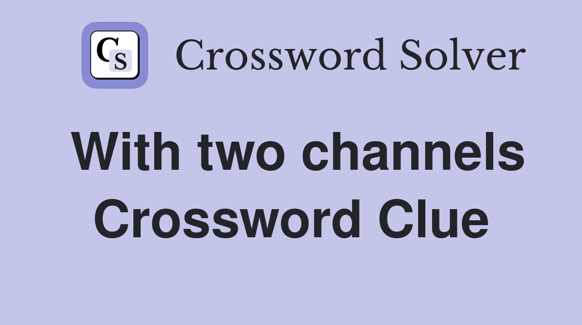 With two channels Crossword Clue