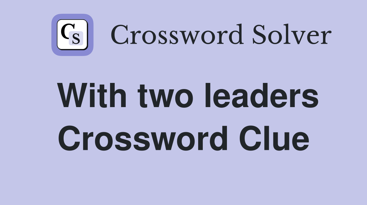 With two leaders Crossword Clue