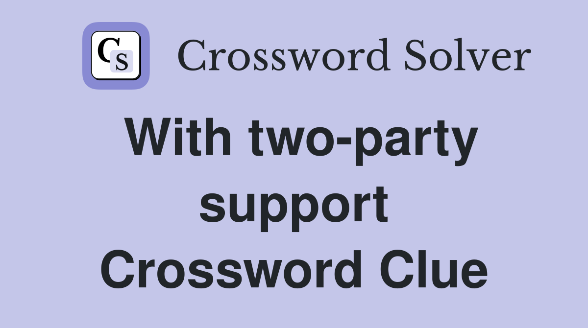With two-party support Crossword Clue