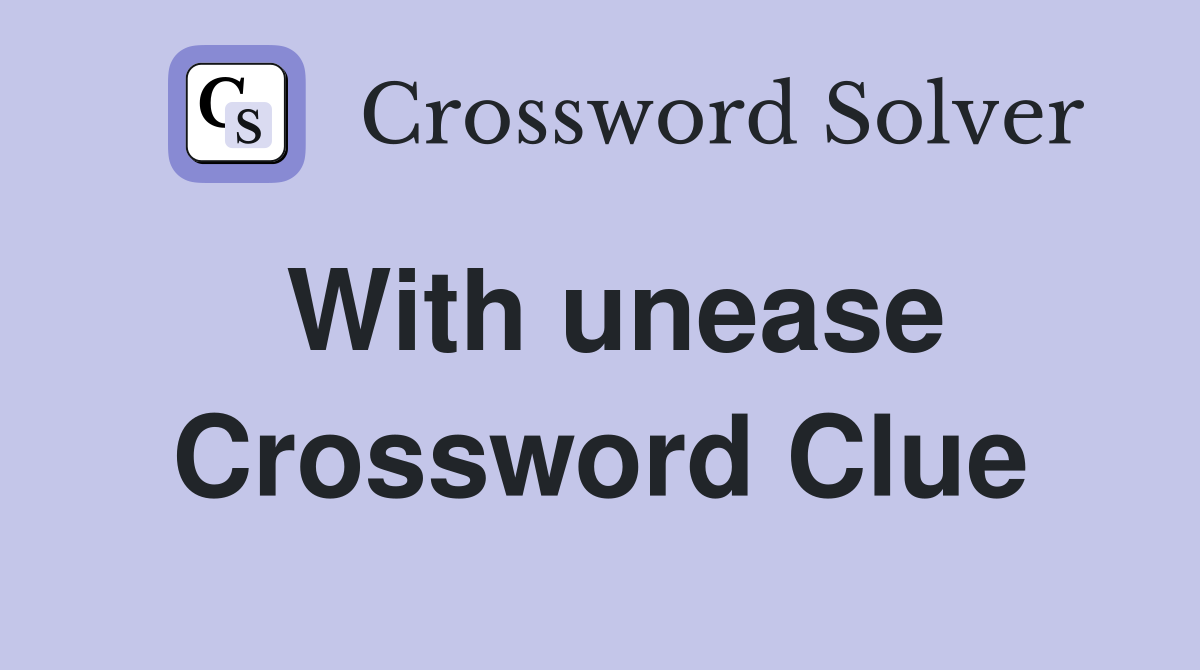 With unease Crossword Clue