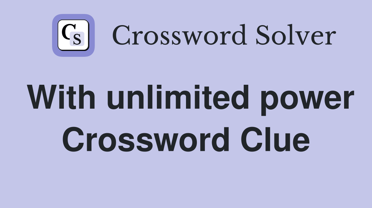 With unlimited power Crossword Clue