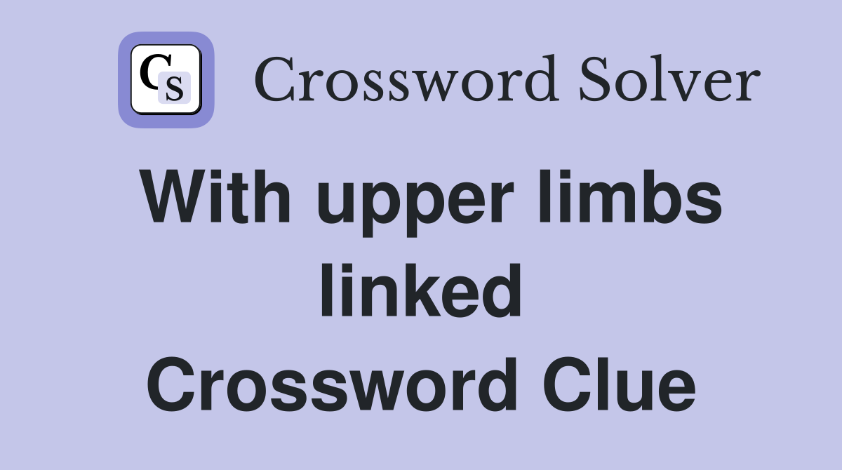 With upper limbs linked Crossword Clue