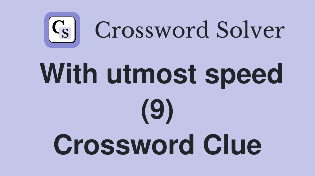 With utmost speed (9) Crossword Clue