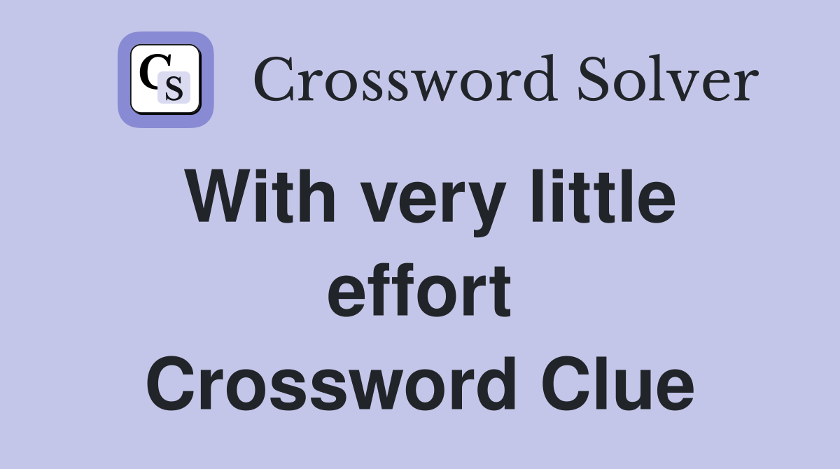With very little effort Crossword Clue