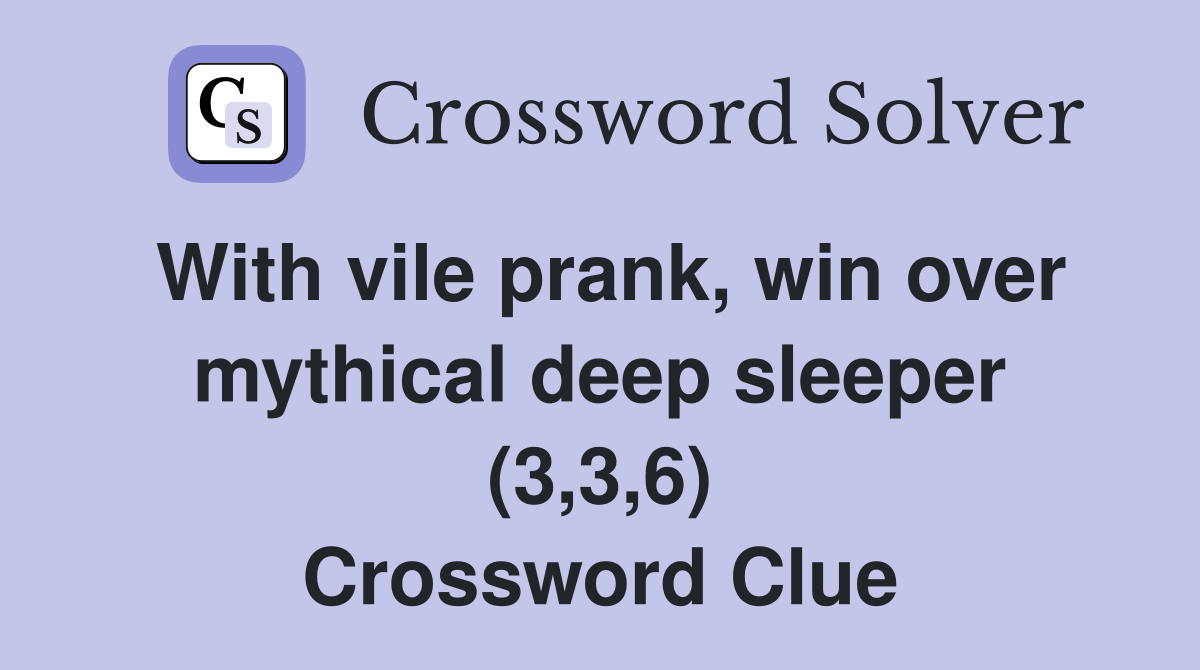 With vile prank, win over mythical deep sleeper (3,3,6) Crossword Clue