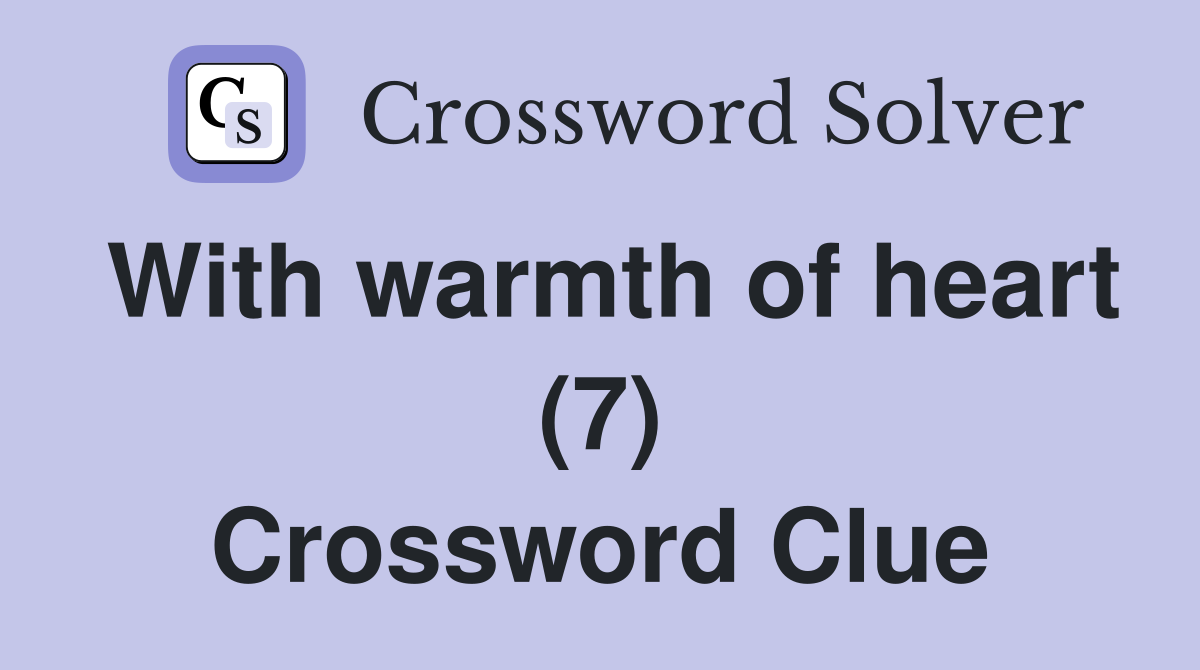 With warmth of heart (7) Crossword Clue