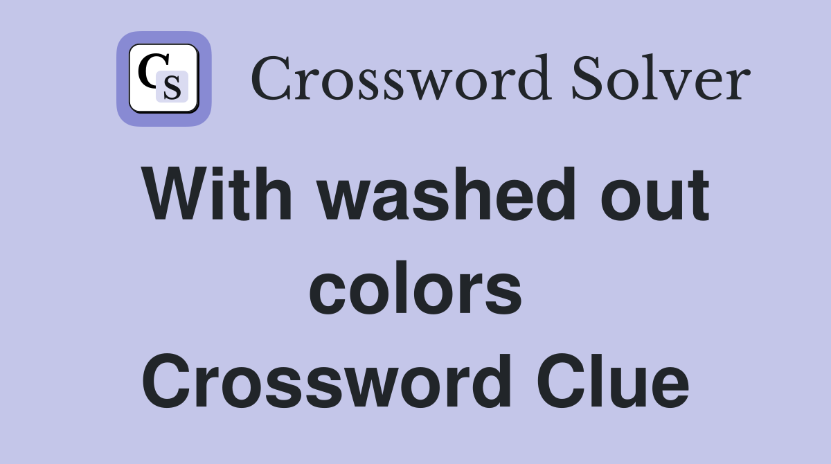 With washed out colors Crossword Clue