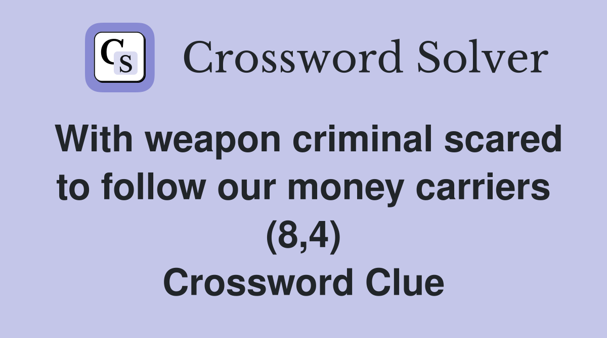 With weapon criminal scared to follow our money carriers (8,4) Crossword Clue