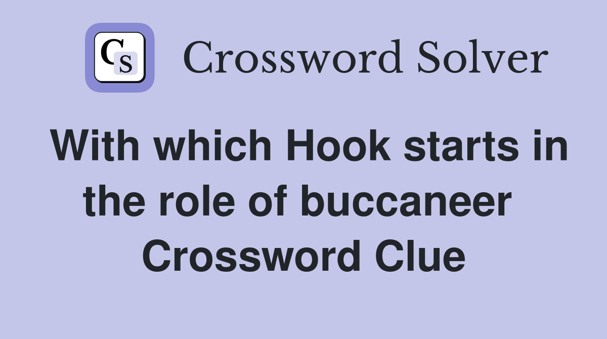 With which Hook starts in the role of buccaneer  Crossword Clue