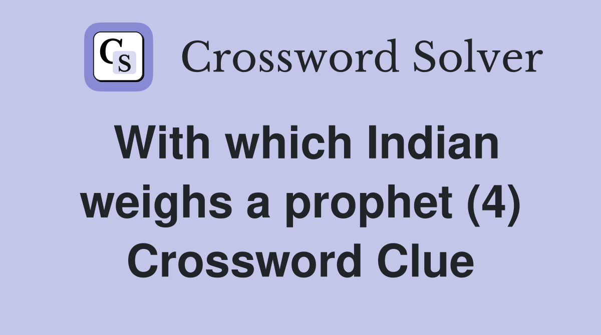 With which Indian weighs a prophet (4) Crossword Clue