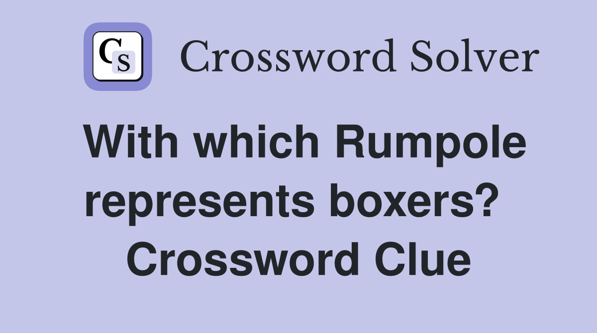 With which Rumpole represents boxers?  Crossword Clue