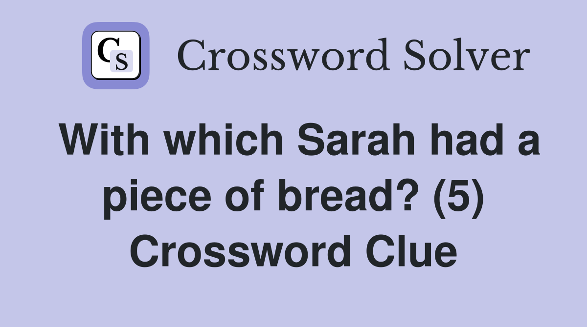 With which Sarah had a piece of bread? (5) Crossword Clue