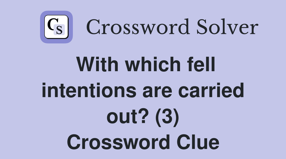 With which fell intentions are carried out? (3) Crossword Clue