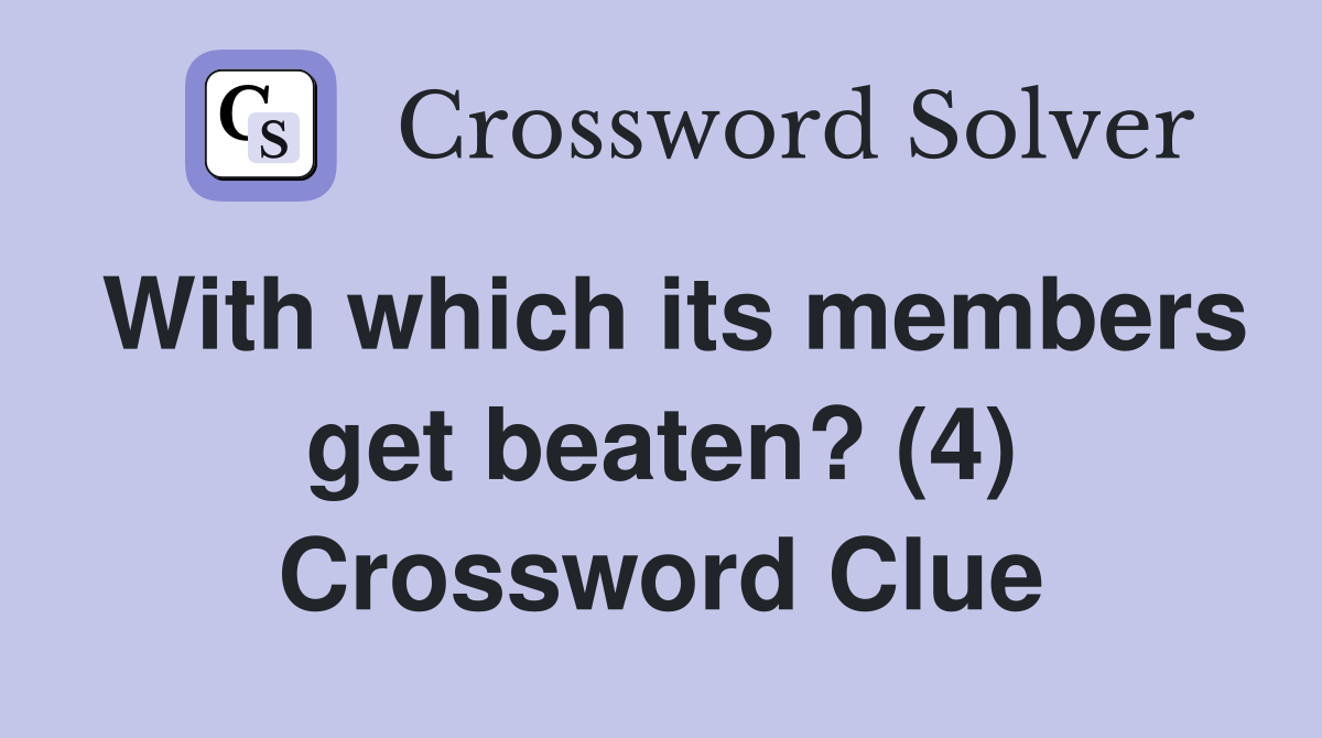 With which its members get beaten? (4) Crossword Clue