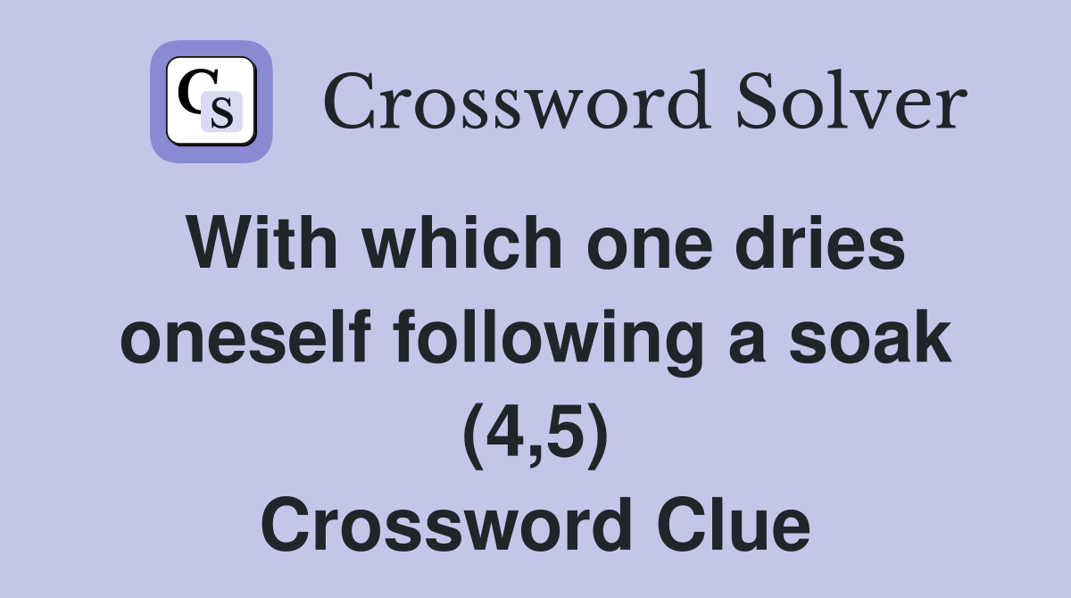 With which one dries oneself following a soak (4,5) Crossword Clue