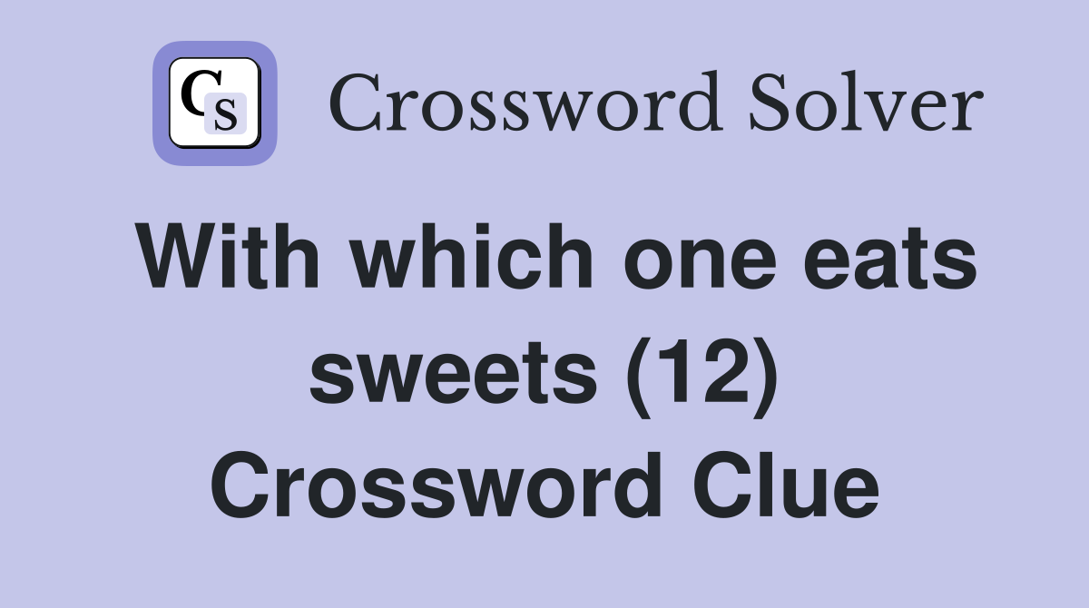 With which one eats sweets (12) Crossword Clue