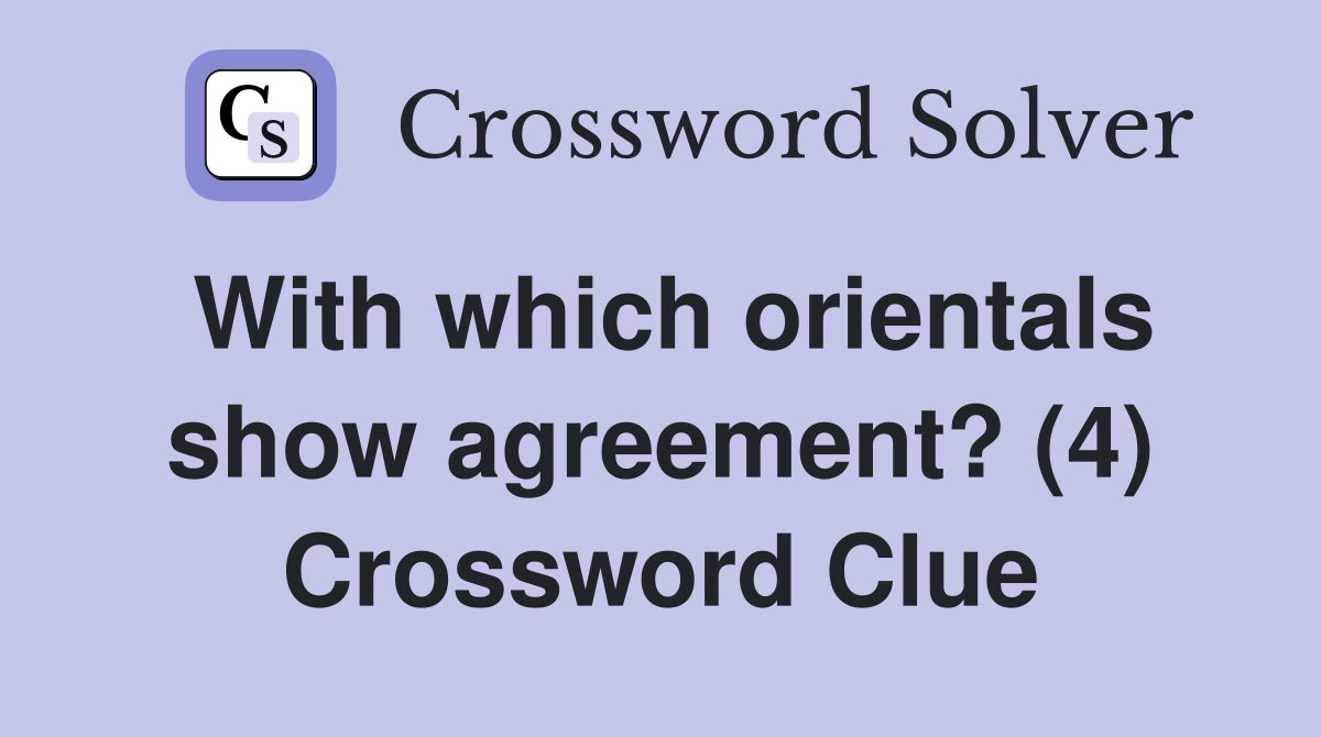 With which orientals show agreement? (4) Crossword Clue