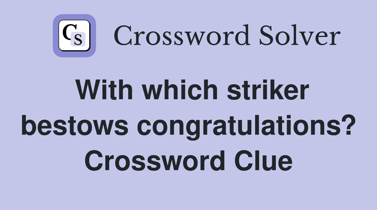 With which striker bestows congratulations? Crossword Clue