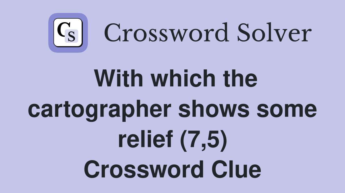 With which the cartographer shows some relief (7,5) Crossword Clue