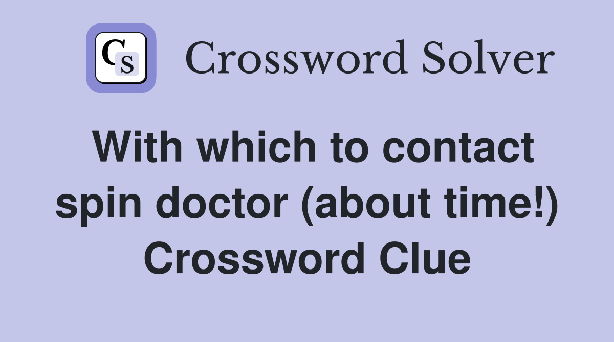 With which to contact spin doctor (about time!) Crossword Clue