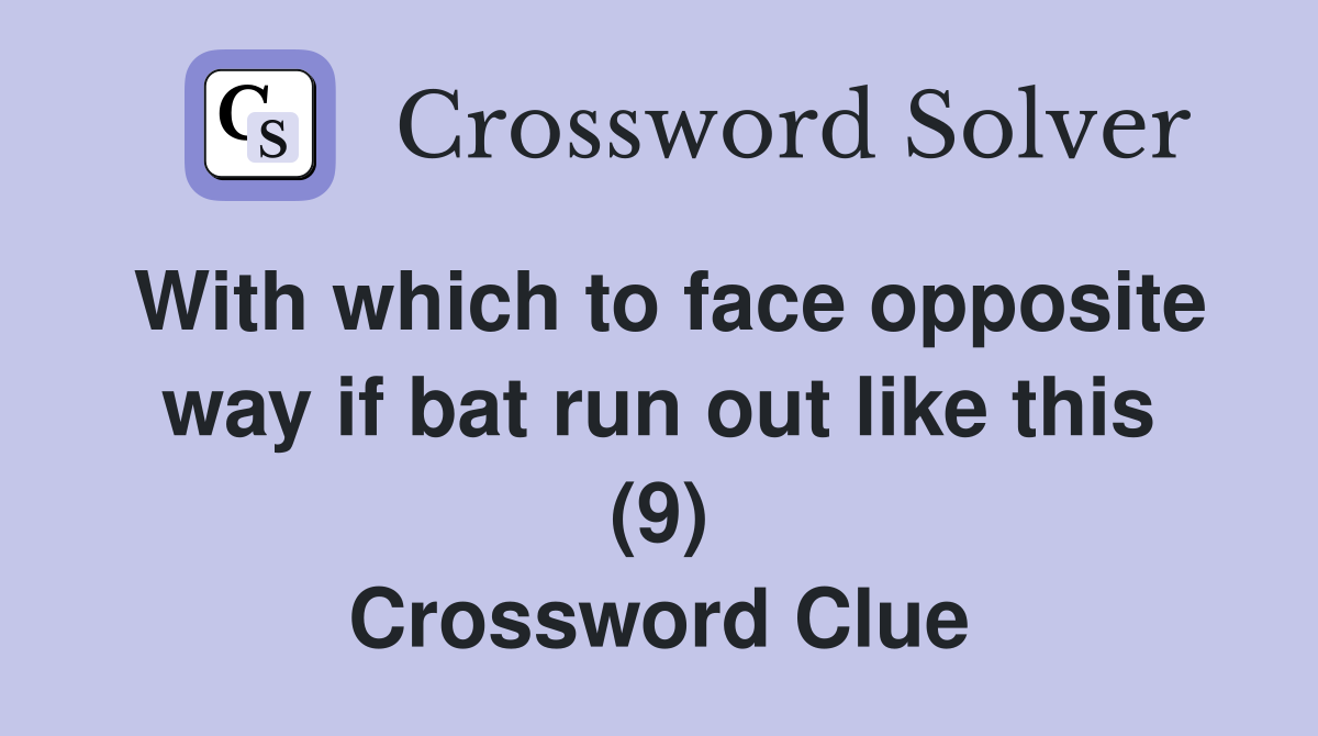 With which to face opposite way if bat run out like this (9) Crossword Clue