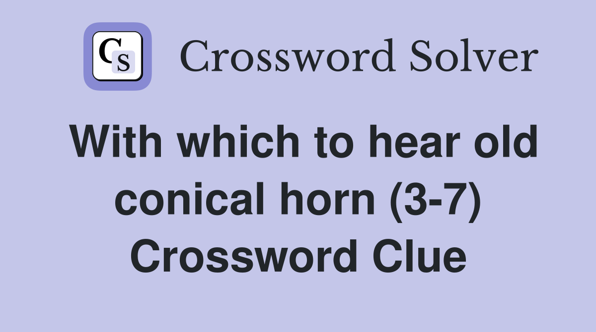 With which to hear old conical horn (3-7) Crossword Clue