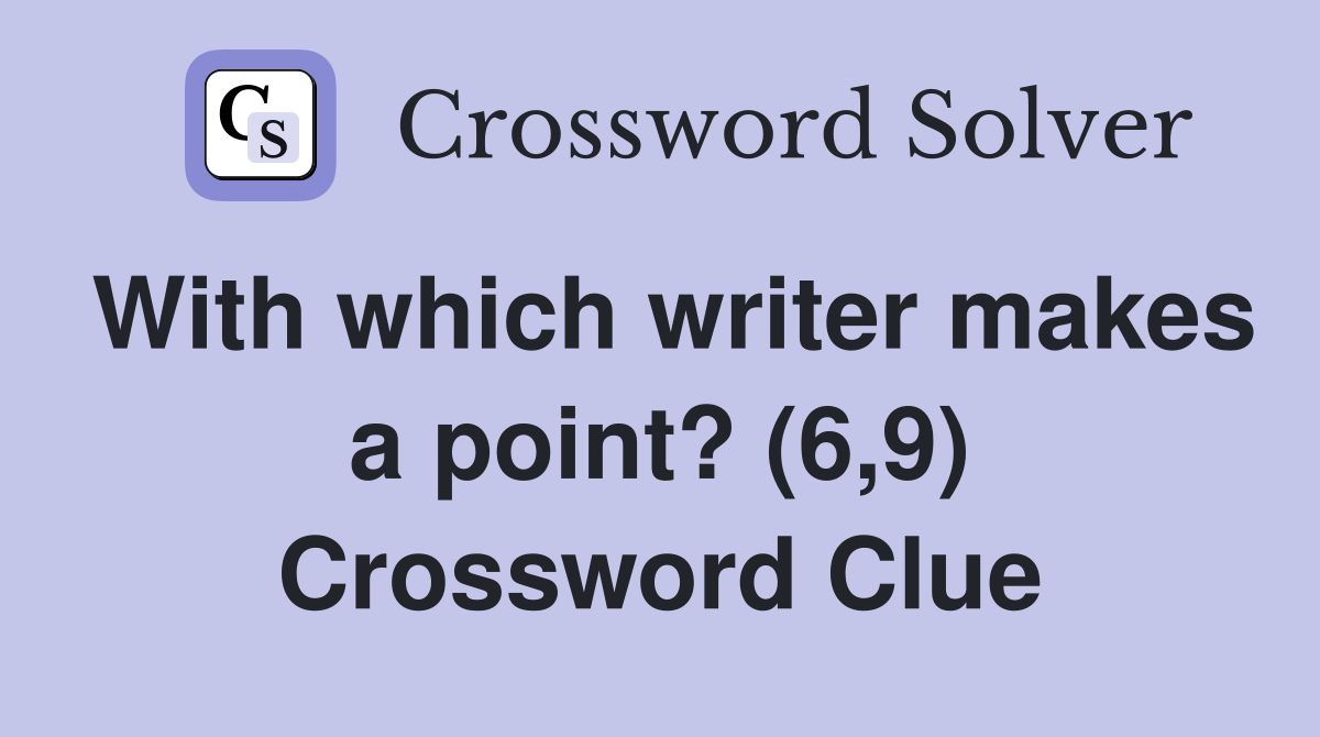 With which writer makes a point? (6,9) Crossword Clue
