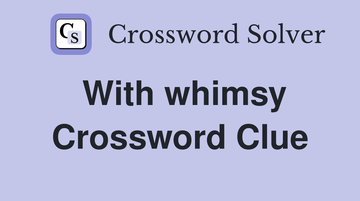 With whimsy Crossword Clue